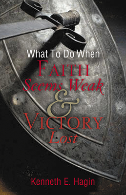 Image for What to Do When Faith Seems Weak and Victory Lost What to Do When Faith Seems Weak and Victory Lost