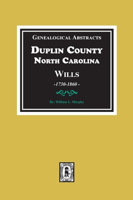 Image for Genealogical Abstracts from Duplin County, North Carolina Wills, 1730-1860 Genealogical Abstracts from Duplin County, North Carolina Wills, 1730-1860