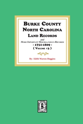 Burke County, North Carolina Land Records and more important Miscellaneous Records 1751-1809. Volume #3