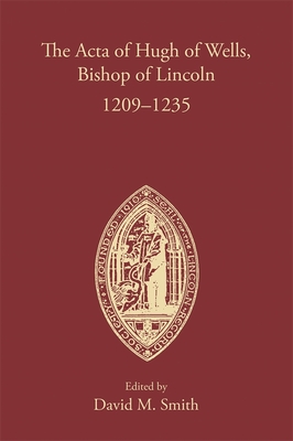 The Acta of Hugh of Wells, Bishop of Lincoln 1209-1235 (Publications of the Lincoln Record Society, 88) (Volume 88)