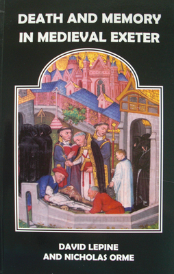 Image for Death and Memory in Medieval Exeter (Devon and Cornwall Record Society New Series) Death and Memory in Medieval Exeter (Devon and Cornwall Record Society New Series)