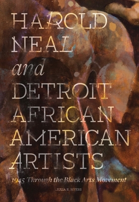 Harold Neal and Detroit African American Artists: 1945 Through the Black Arts Movement