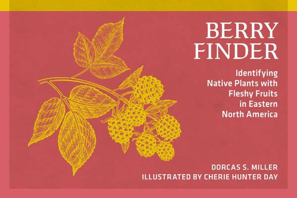 Berry Finder: Identifying Native Plants with Fleshy Fruits in Eastern North America (Revised)