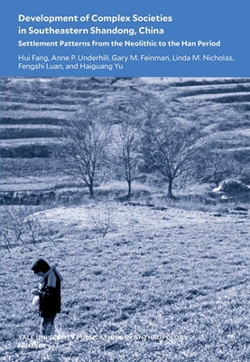 Image for Development of Complex Societies in Southeastern Shandong, China: Settlement Patterns from the Neolithic to the Han Period (Volume 97) (Yale University Publications in Anthropology)