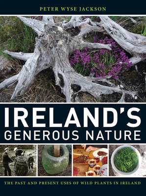 Ireland's Generous Nature: The Past and Present Uses of Wild Plants in Ireland