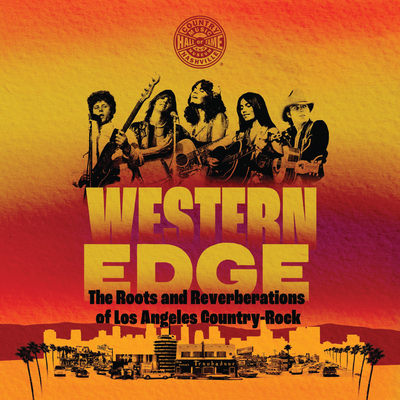 Western Edge: The Roots and Reverberations of Los Angeles Country-Rock (Distributed for the Country Music Foundation Press)