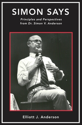 Image for Simon Says: Principles and Perspectives from Dr. Simon V. Anderson Simon Says: Principles and Perspectives from Dr. Simon V. Anderson