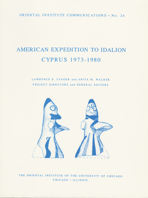 The American Expedition to Idalion, Cyprus 1973-1980 (Oriental Institute Communications)