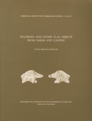 Figurines and Other Clay Objects from Sarab and aynue (Oriental Institute Communications)