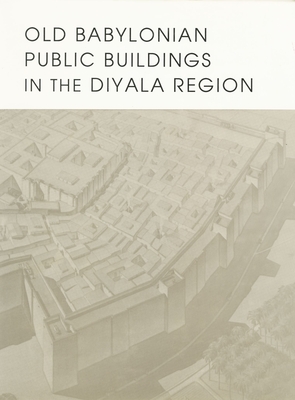 Old Babylonian Public Buildings in the Diyala Region. Part One: Excavations at Ishchali, Part Two: Khafajah Mounds B, C, and D. (Oriental Institute Publications)