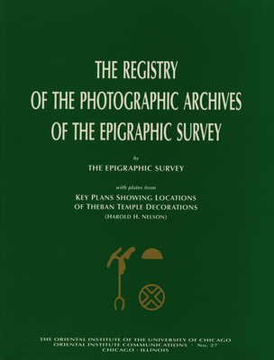 The Registry of the Photographic Archives of the Epigraphic Survey, with Plates from Key Plans Showing Locations of Theban Temple Decorations (Oriental Institute Communications)