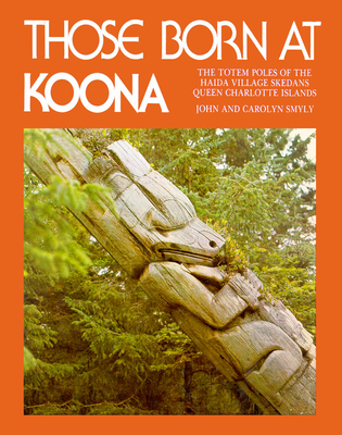 THOSE BORN AT KOONA: THE TOTEM POLES OF THE HAIDA VILLAGE SKEDANS, QUEEN CHARLOTTE ISLANDS