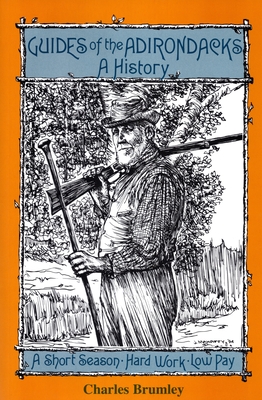 Image for Guides Of The Adirondacks: A History, A Short Season, Hard Work, Low Pay Guides Of The Adirondacks: A History, A Short Season, Hard Work, Low Pay