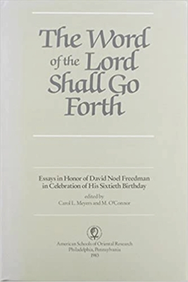 The Word of the Lord Shall Go Forth: Essays in Honor of David Noel Freedman in Celebration of His Sixtieth Birthday
