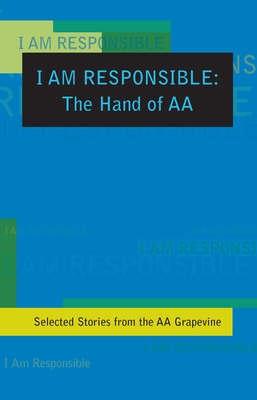 Image for I Am Responsible: The Hand of AA: Selected Stories from the AA Grapevine