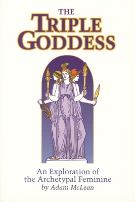 Triple Goddess: An Exploration of the Archetypal Feminine (Hermetic Research No. 1) (Hermetic Research Series)