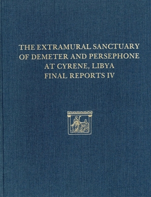 The Extramural Sanctuary of Demeter and Persephone at Cyrene, Libya, Final Reports IV: The Small Finds, the Glass, the Faunal Analysis (Irish Heritage Series)