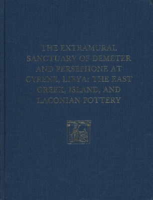 The Extramural Sanctuary of Demeter and Persephone at Cyrene, Libya, Final Reports, Volume II: The East Greek, Island, and Laconian Pottery (University Museum Monographs)