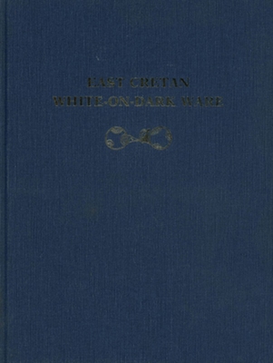 East Cretan White-on-Dark Ware (University Museum Monograph)