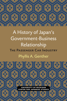 A History of Japan's Government-Business Relationship: The Passenger Car Industry (Michigan Papers in Japanese Studies)