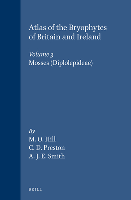 Atlas of the Bryophytes of Britain and Ireland: Mosses (Diplolepideae) Volume 3: Mosses