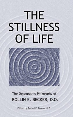 Stillness of Life: The Osteopathic Philosophy of Rollin E. Becker, D. O.