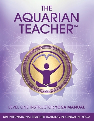 The Aquarian Teacher: International Kundalini Yoga Teacher Training, Level 1 Instructor