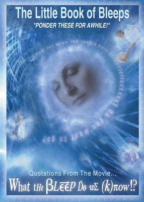 The Little Book of Bleeps: Quotations from the Movie. What the Bleep Do We Know!