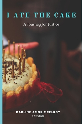 Image for I Ate the Cake: A Journey for Justice I Ate the Cake: A Journey for Justice