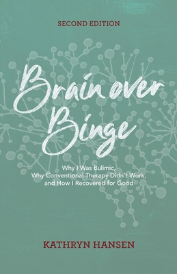 Brain Over Binge: Why I Was Bulimic, Why Conventio