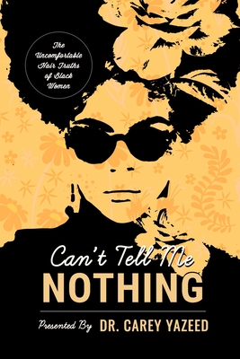 Image for Can't Tell Me Nothing: The Uncomfortable Hair Truths of Black Women Can't Tell Me Nothing: The Uncomfortable Hair Truths of Black Women