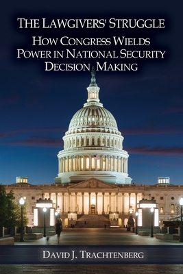 The Lawgivers' Struggle: How Congress Wields Power in National Security Decision Making