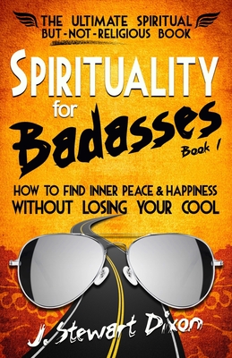 Spirituality for Badasses: How to find inner peace and happiness without losing your cool (The Spirituality for Badasses Book)