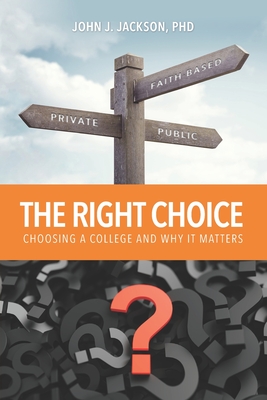 Image for The Right Choice: Choosing a College and Why it Matters The Right Choice: Choosing a College and Why it Matters