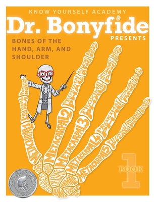 Dr. Bonyfide Presents: Bones of the Hand, Arm, and Shoulder: Book 1 (Ingram)