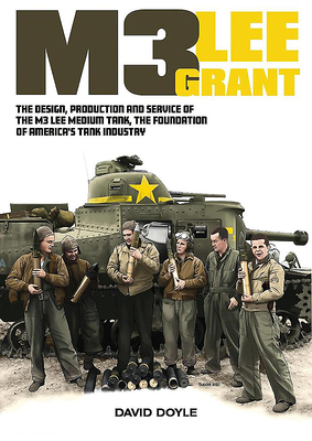 M3 Lee Grant The Design, Production And Services Of The M3 Lee Medium Tank, The Foundation Of America's Tank Industry.