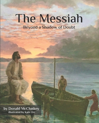Image for The Messiah - Beyond a Shadow of Doubt: The Messiah in the Appointed Times The Messiah - Beyond a Shadow of Doubt: The Messiah in the Appointed Times