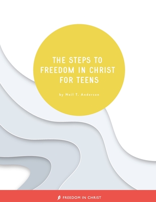 Image for The Steps to Freedom in Christ for Teens The Steps to Freedom in Christ for Teens