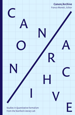 Image for Canon/Archive: Studies in Quantitative Formalism Canon/Archive: Studies in Quantitative Formalism