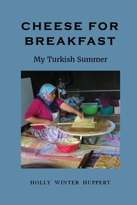 Cheese for Breakfast My Turkish Summer