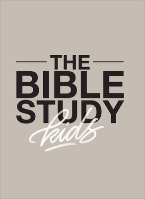 Image for The Bible Study for Kids: A one year, kid-focused study of the Bible and how it relates to your entire family