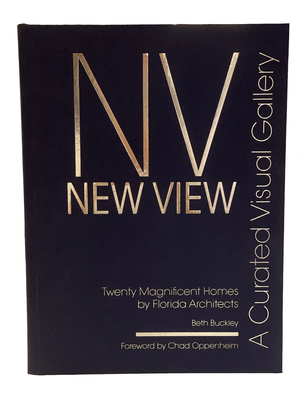 New View: A Curated Visual Gallery: Twenty Magnificent Homes by Florida Architects