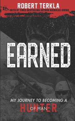 Image for Earned: My Journey to becoming a Hunter of Man Earned: My Journey to becoming a Hunter of Man