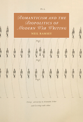 Romanticism and the Biopolitics of Modern War Writing (Cambridge Studies in Romanticism, Series Number 135)