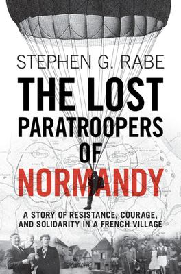 The Lost Paratroopers of Normandy; A Story of Resistance, Courage, and Solidarity in a French Village