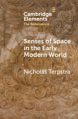 Senses of Space in the Early Modern World (Elements in the Renaissance)
