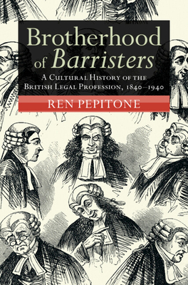 Brotherhood of Barristers: A Cultural History of the British Legal Profession, 18401940 (Modern British Histories)