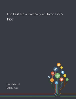 The East India Company at Home 1757-1857