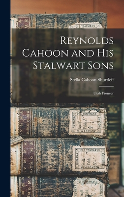 Reynolds Cahoon and his Stalwart Sons: Utah Pioneer