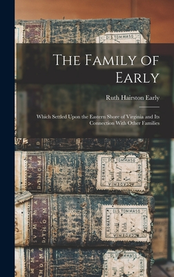 The Family of Early: Which Settled Upon the Eastern Shore of Virginia and Its Connection With Other Families